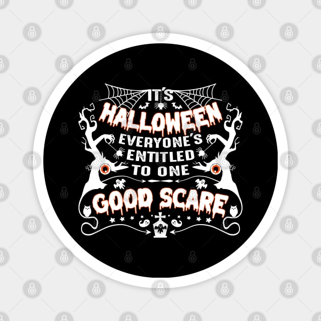 It's Halloween, everyone's entitled to one good scare-Halloweenshirt Magnet by GoodyBroCrafts